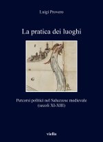pratica dei luoghi. Percorsi politici nel Saluzzese medievale (secoli XI-XIII)