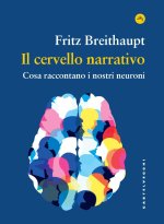 cervello narrativo. Cosa raccontano i nostri neuroni