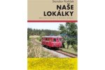 Naše lokálky - Místní dráhy v Čechách, na Moravě a ve Slezsku