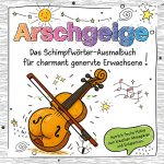 Das Schimpfwörter-Ausmalbuch für charmant genervte Erwachsene