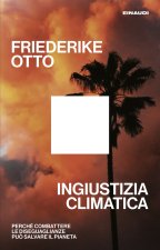 Ingiustizia climatica. Perché combattere le diseguaglianze può salvare il pianeta