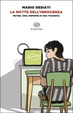 notte dell'innocenza. Heysel 1985, memorie di una tragedia