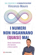 numeri non ingannano (quasi) mai. Storie matematiche che lasciano a bocca aperta