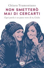 Non smetterò mai di cercarti. Ogni parola è un passo verso di te, Giulia