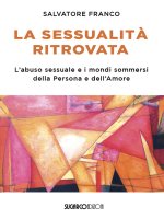 sessualità ritrovata. L'abuso sessuale e i mondi sommersi della Persona e dell'Amore