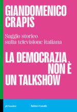 democrazia non è un talkshow. Saggio storico sulla televisione italiana