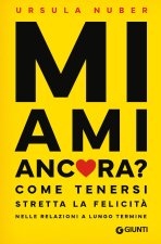 Mi ami ancora? Come tenersi stretta la felicità nelle relazioni a lungo termine