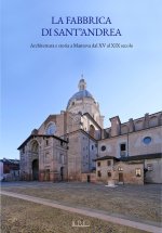 fabbrica di Sant’Andrea. Architettura e storia a Mantova dal XV al XIX secolo
