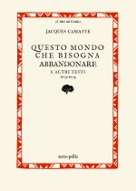 Questo mondo che bisogna abbandonare. E altri testi 1973-1974