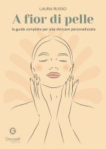 A fior di pelle. La guida completa per una skincare personalizzata