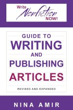 The Write Nonfiction NOW! Guide to Writing and Publishing Articles Revised and Expanded