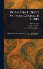 Dr. Martin Luther's Deutsche Geistliche Lieder