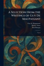 A Selection From the Writings of Guy De Maupassant