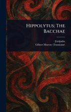 Hippolytus; The Bacchae