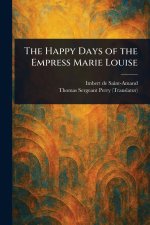 The Happy Days of the Empress Marie Louise