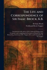 The Life and Correspondence of Sir Isaac Brock, K.B.
