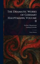 The Dramatic Works of Gerhart Hauptmann, Volume II