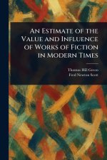 An Estimate of the Value and Influence of Works of Fiction in Modern Times