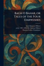 Bagh O Bahar, or Tales of the Four Darweshes