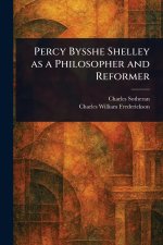 Percy Bysshe Shelley as a Philosopher and Reformer