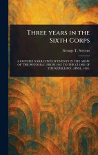Three Years in the Sixth Corps