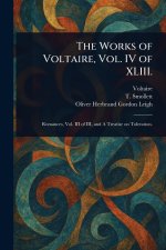 The Works of Voltaire, Vol. IV of XLIII.