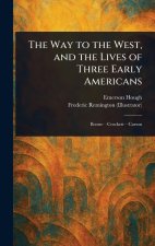 The Way to the West, and the Lives of Three Early Americans