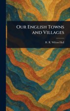 Our English Towns and Villages