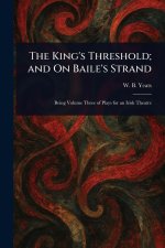 The King's Threshold; and On Baile's Strand