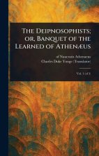 The Deipnosophists; or, Banquet of the Learned of Athen?us