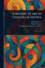 A History of Art in Chald?a & Assyria
