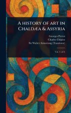 A History of Art in Chald?a & Assyria