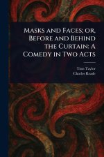 Masks and Faces; or, Before and Behind the Curtain