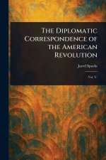 The Diplomatic Correspondence of the American Revolution
