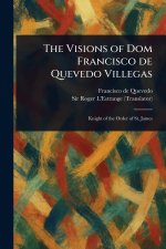 The Visions of Dom Francisco De Quevedo Villegas