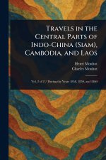 Travels in the Central Parts of Indo-China (Siam), Cambodia, and Laos