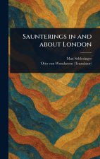 Saunterings in and About London