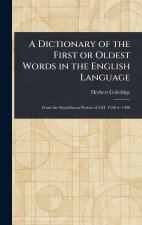 A Dictionary of the First or Oldest Words in the English Language