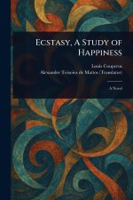 Ecstasy, A Study of Happiness