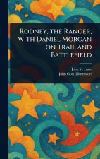 Rodney, the Ranger, With Daniel Morgan on Trail and Battlefield
