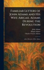 Familiar Letters of John Adams and His Wife Abigail Adams During the Revolution