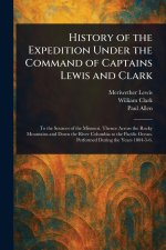 History of the Expedition Under the Command of Captains Lewis and Clark