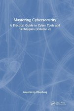 Mastering Cybersecurity - A Practical Guide to Cyber Tools & Techniques (Volume 2)