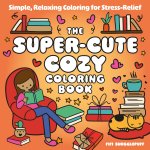 The Super-Cute Cozy Coloring Book