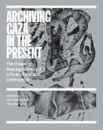 Archiving Gaza in the Present