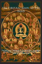 THE TIBETAN BOOK OF THE DEAD OR The After-Death Experiences on the Bardo Plane, according to Lāma Kazi Dawa-Samdup's English Rendering