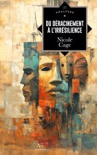 Du déracinement ? l'irrésilience