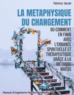 La métaphysique du changement ou comment en finir avec l'errance spirituelle et thérapeutique grâce ? la méthode Mhéos