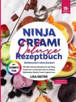 Ninja Creami Deluxe Rezeptbuch - Schlemmern ohne Zucker!