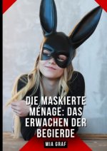 Die Maskierte Ménage: Das Erwachen der Begierde